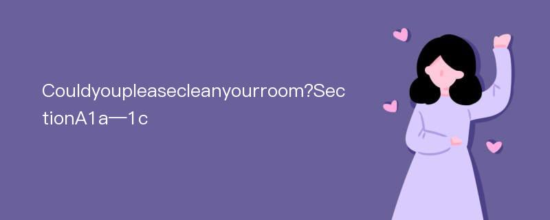 Couldyoupleasecleanyourroom?SectionA1a—1c