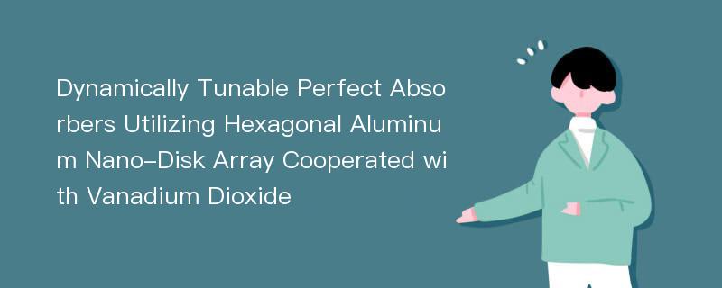 Dynamically Tunable Perfect Absorbers Utilizing Hexagonal Aluminum Nano-Disk Array Cooperated with Vanadium Dioxide