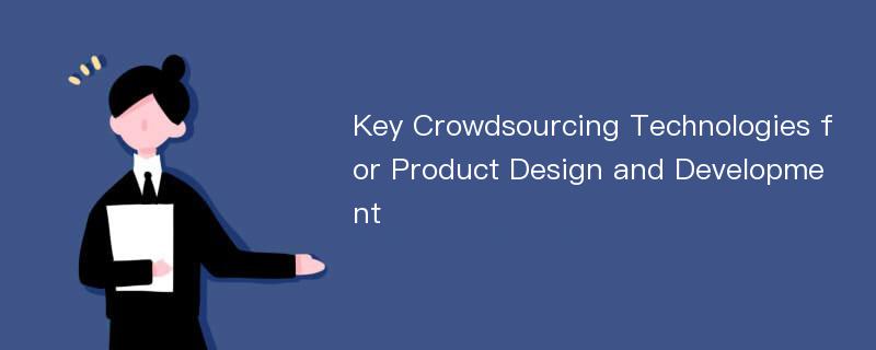Key Crowdsourcing Technologies for Product Design and Development